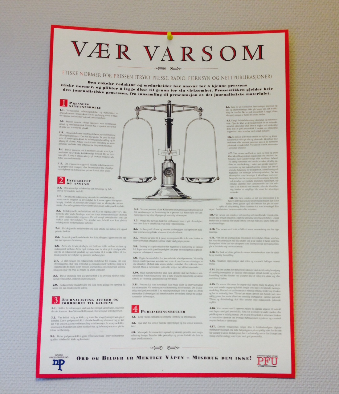 Vær Varsom-plakaten inneholder et sett etiske normer som redaktørstyrte medier har forpliktet seg til å følge. PFU behandler klager knyttet til brudd på denne plakaten.